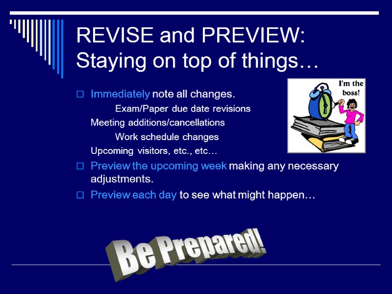 REVISE and PREVIEW: Staying on top of things… Immediately note all changes.  